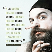 “A lie doesn’t become truth, wrong doesn’t become right, and evil doesn’t become good, just because it’s accepted by a majority.”  Booker T. Washington